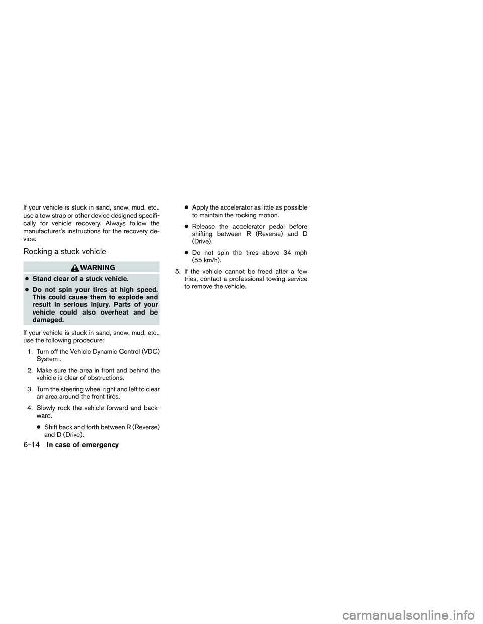NISSAN NV PASSENGER VAN 2016 Owners Manual If your vehicle is stuck in sand, snow, mud, etc.,
use a tow strap or other device designed specifi-
cally for vehicle recovery. Always follow the
manufacturer’s instructions for the recovery de-
vi NISSAN NV PASSENGER VAN 2016 Owners Manual If your vehicle is stuck in sand, snow, mud, etc.,
use a tow strap or other device designed specifi-
cally for vehicle recovery. Always follow the
manufacturer’s instructions for the recovery de-
vi