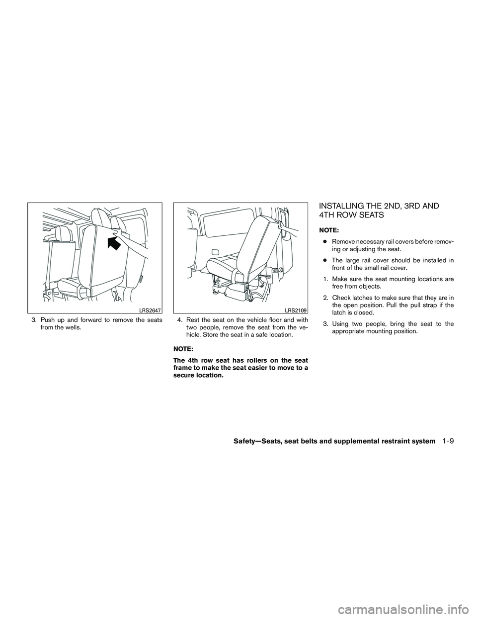 NISSAN NV PASSENGER VAN 2016 Owners Manual 3. Push up and forward to remove the seatsfrom the wells. 4. Rest the seat on the vehicle floor and with
two people, remove the seat from the ve-
hicle. Store the seat in a safe location.
NOTE:
The 4t NISSAN NV PASSENGER VAN 2016 Owners Manual 3. Push up and forward to remove the seatsfrom the wells. 4. Rest the seat on the vehicle floor and with
two people, remove the seat from the ve-
hicle. Store the seat in a safe location.
NOTE:
The 4t