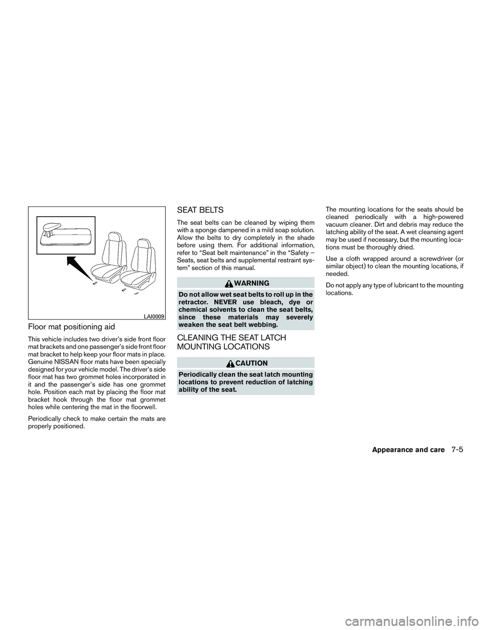 NISSAN NV PASSENGER VAN 2016 Owners Manual Floor mat positioning aid
This vehicle includes two driver’s side front floor
mat brackets and one passenger’s side front floor
mat bracket to help keep your floor mats in place.
Genuine NISSAN fl NISSAN NV PASSENGER VAN 2016 Owners Manual Floor mat positioning aid
This vehicle includes two driver’s side front floor
mat brackets and one passenger’s side front floor
mat bracket to help keep your floor mats in place.
Genuine NISSAN fl