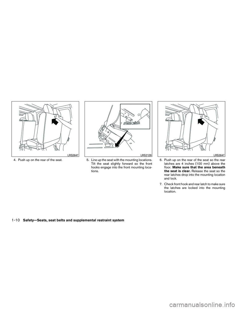 NISSAN NV PASSENGER VAN 2016 Owners Guide 4. Push up on the rear of the seat.5. Line up the seat with the mounting locations.
Tilt the seat slightly forward so the front
hooks engage into the front mounting loca-
tions. 6. Push up on the rear NISSAN NV PASSENGER VAN 2016 Owners Guide 4. Push up on the rear of the seat.5. Line up the seat with the mounting locations.
Tilt the seat slightly forward so the front
hooks engage into the front mounting loca-
tions. 6. Push up on the rear
