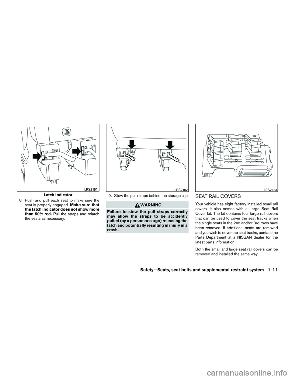 NISSAN NV PASSENGER VAN 2016 Owners Guide 8. Push and pull each seat to make sure theseat is properly engaged. Make sure that
the latch indicator does not show more
than 50% red. Pull the straps and relatch
the seats as necessary. 9. Stow the NISSAN NV PASSENGER VAN 2016 Owners Guide 8. Push and pull each seat to make sure theseat is properly engaged. Make sure that
the latch indicator does not show more
than 50% red. Pull the straps and relatch
the seats as necessary. 9. Stow the
