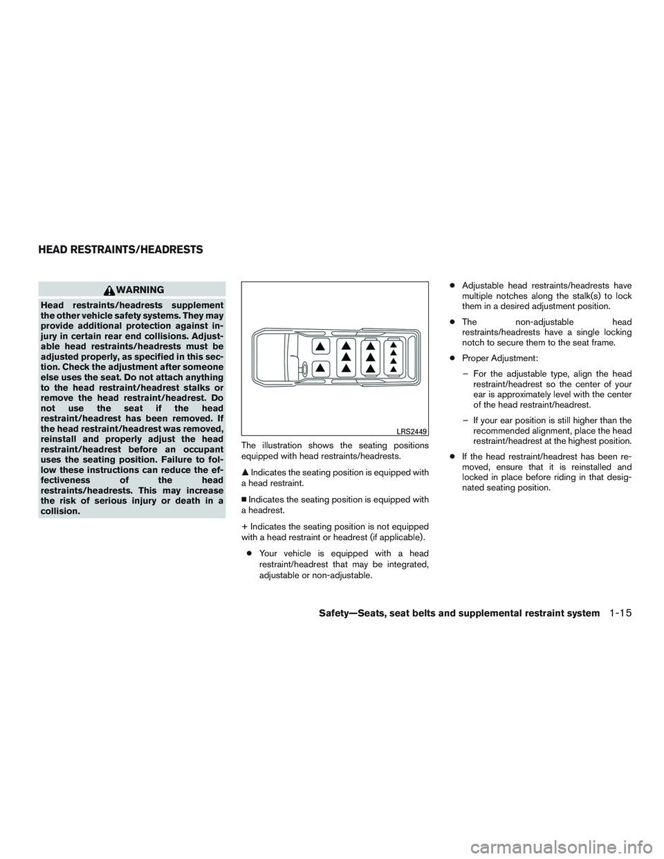 NISSAN NV PASSENGER VAN 2016 Owners Guide WARNING
Head restraints/headrests supplement
the other vehicle safety systems. They may
provide additional protection against in-
jury in certain rear end collisions. Adjust-
able head restraints/head NISSAN NV PASSENGER VAN 2016 Owners Guide WARNING
Head restraints/headrests supplement
the other vehicle safety systems. They may
provide additional protection against in-
jury in certain rear end collisions. Adjust-
able head restraints/head