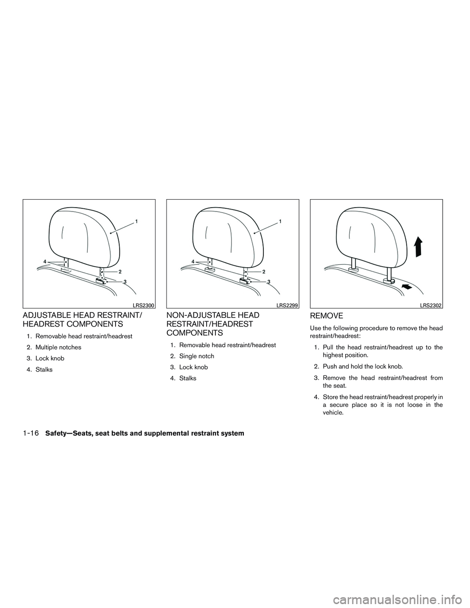 NISSAN NV PASSENGER VAN 2016 Owners Guide ADJUSTABLE HEAD RESTRAINT/
HEADREST COMPONENTS
1. Removable head restraint/headrest
2. Multiple notches
3. Lock knob
4. Stalks
NON-ADJUSTABLE HEAD
RESTRAINT/HEADREST
COMPONENTS
1. Removable head restr NISSAN NV PASSENGER VAN 2016 Owners Guide ADJUSTABLE HEAD RESTRAINT/
HEADREST COMPONENTS
1. Removable head restraint/headrest
2. Multiple notches
3. Lock knob
4. Stalks
NON-ADJUSTABLE HEAD
RESTRAINT/HEADREST
COMPONENTS
1. Removable head restr