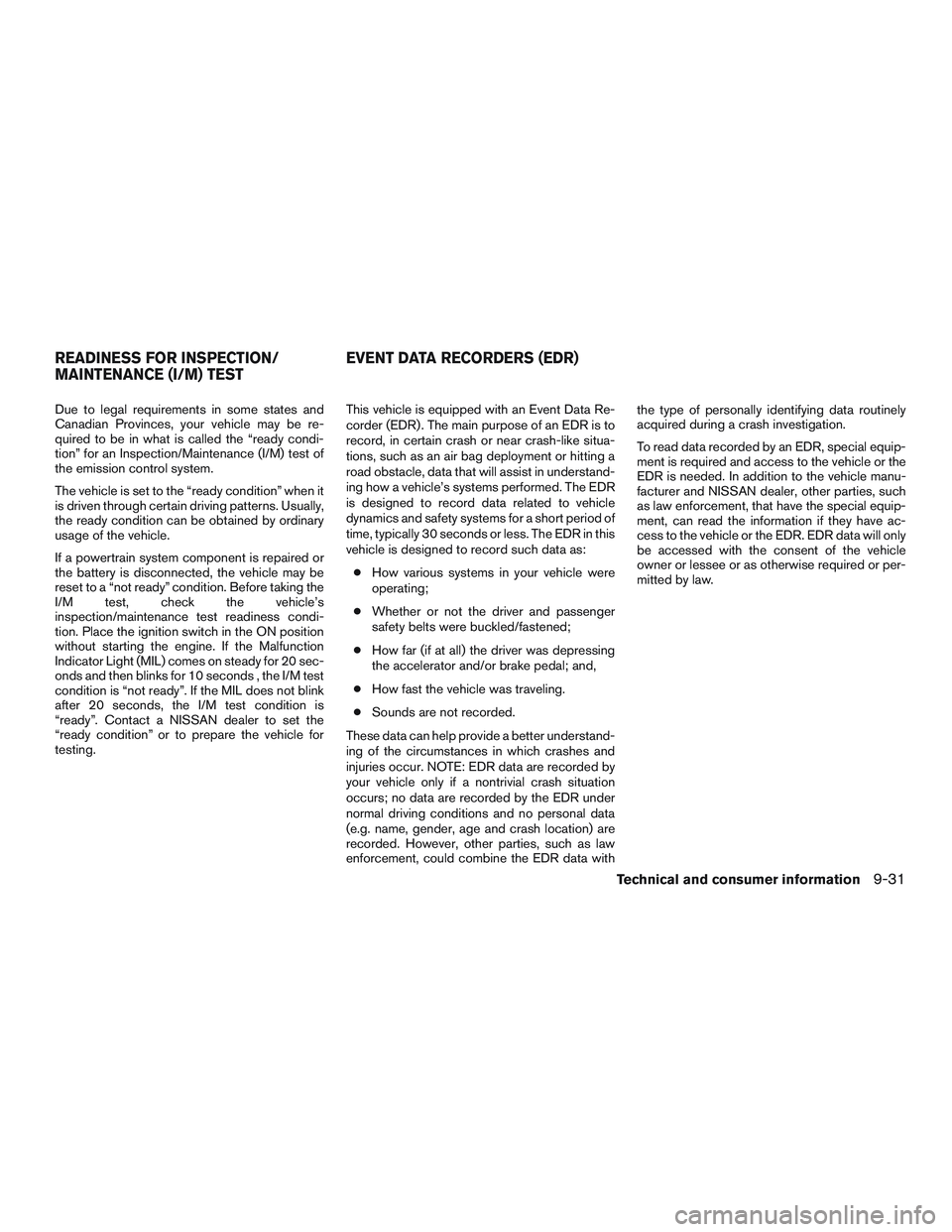 NISSAN NV PASSENGER VAN 2016  Owners Manual Due to legal requirements in some states and
Canadian Provinces, your vehicle may be re-
quired to be in what is called the “ready condi-
tion” for an Inspection/Maintenance (I/M) test of
the emis
