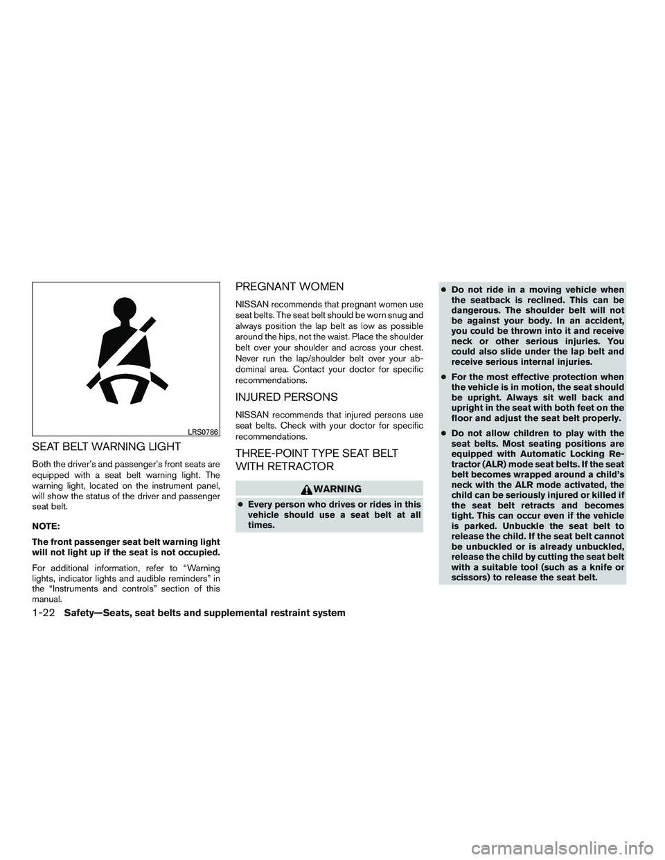 NISSAN NV PASSENGER VAN 2016 Service Manual SEAT BELT WARNING LIGHT
Both the driver’s and passenger’s front seats are
equipped with a seat belt warning light. The
warning light, located on the instrument panel,
will show the status of the d