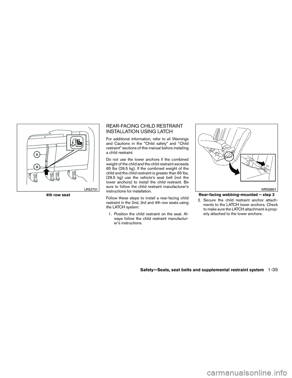 NISSAN NV PASSENGER VAN 2016 Workshop Manual REAR-FACING CHILD RESTRAINT
INSTALLATION USING LATCH
For additional information, refer to all Warnings
and Cautions in the “Child safety” and “Child
restraint” sections of this manual before i NISSAN NV PASSENGER VAN 2016 Workshop Manual REAR-FACING CHILD RESTRAINT
INSTALLATION USING LATCH
For additional information, refer to all Warnings
and Cautions in the “Child safety” and “Child
restraint” sections of this manual before i