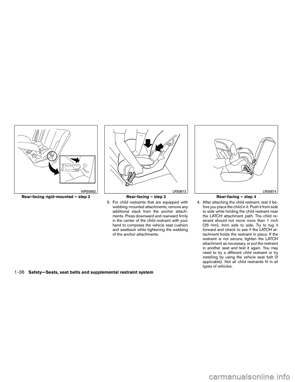 NISSAN NV PASSENGER VAN 2016 Workshop Manual 3. For child restraints that are equipped withwebbing-mounted attachments, remove any
additional slack from the anchor attach-
ments. Press downward and rearward firmly
in the center of the child rest NISSAN NV PASSENGER VAN 2016 Workshop Manual 3. For child restraints that are equipped withwebbing-mounted attachments, remove any
additional slack from the anchor attach-
ments. Press downward and rearward firmly
in the center of the child rest