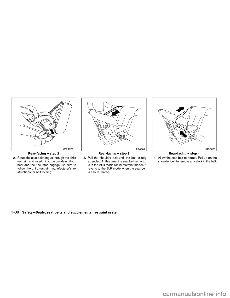 NISSAN NV PASSENGER VAN 2016 Workshop Manual 2. Route the seat belt tongue through the childrestraint and insert it into the buckle until you
hear and feel the latch engage. Be sure to
follow the child restraint manufacturer’s in-
structions f NISSAN NV PASSENGER VAN 2016 Workshop Manual 2. Route the seat belt tongue through the childrestraint and insert it into the buckle until you
hear and feel the latch engage. Be sure to
follow the child restraint manufacturer’s in-
structions f