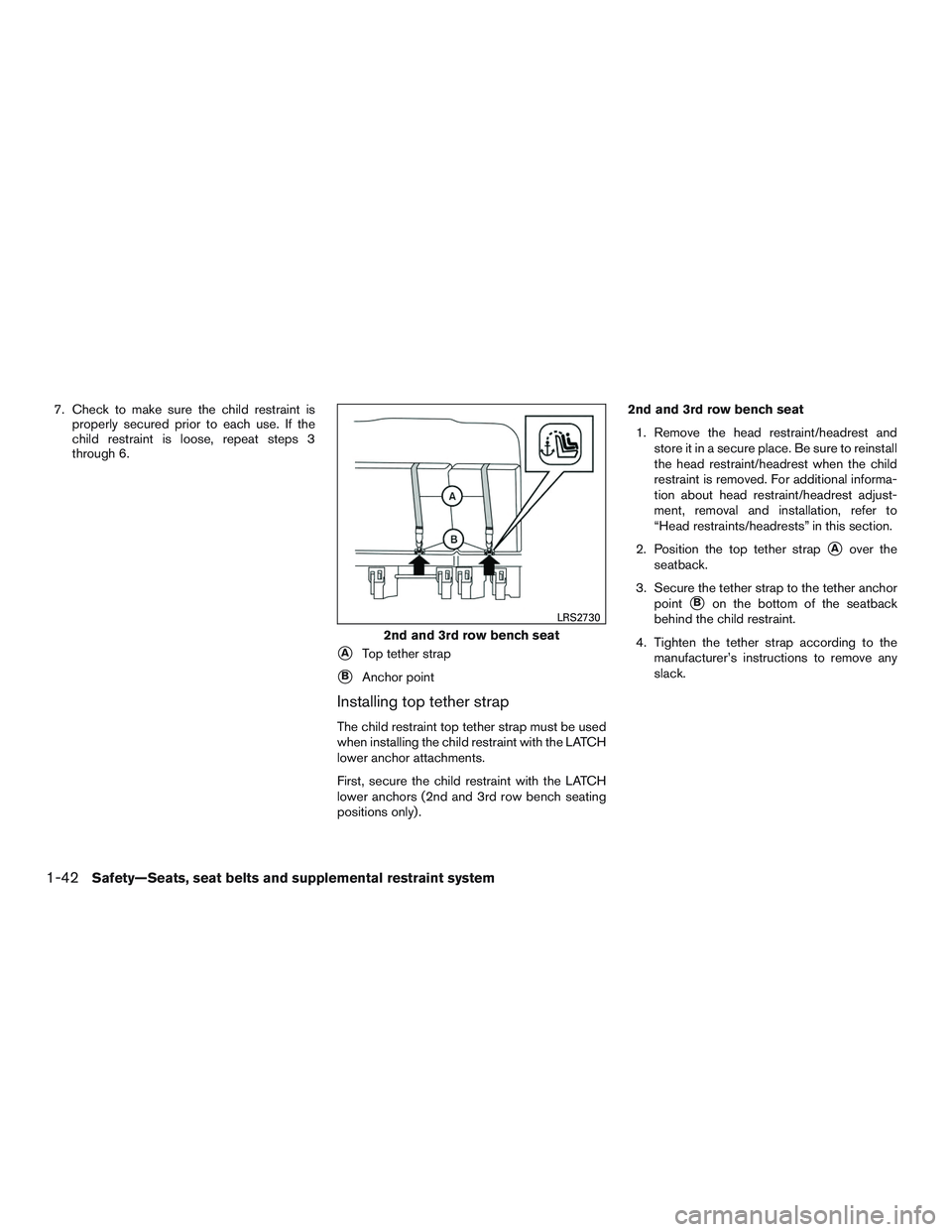 NISSAN NV PASSENGER VAN 2016 Repair Manual 7. Check to make sure the child restraint isproperly secured prior to each use. If the
child restraint is loose, repeat steps 3
through 6.
ATop tether strap
BAnchor point
Installing top tether strap