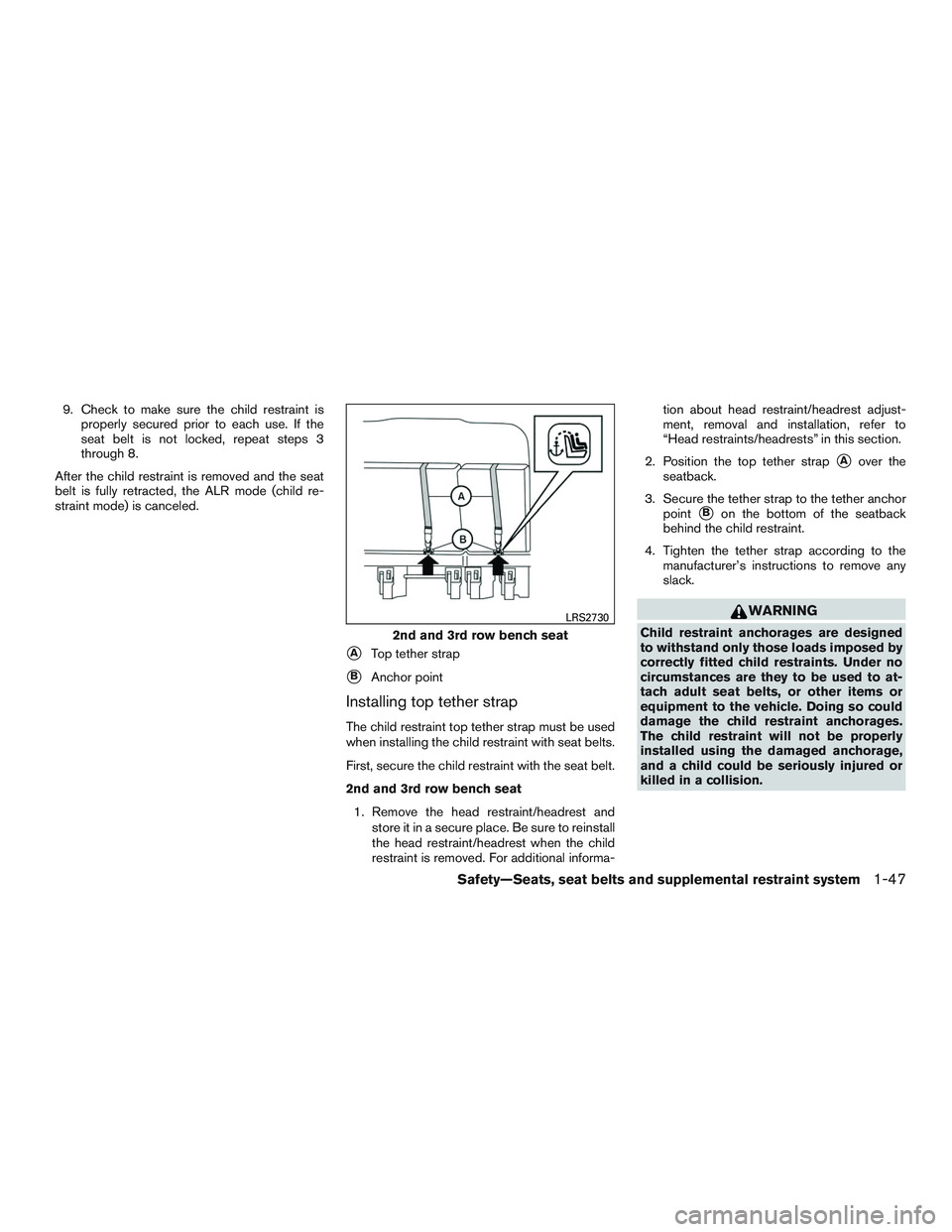 NISSAN NV PASSENGER VAN 2016 Repair Manual 9. Check to make sure the child restraint isproperly secured prior to each use. If the
seat belt is not locked, repeat steps 3
through 8.
After the child restraint is removed and the seat
belt is full