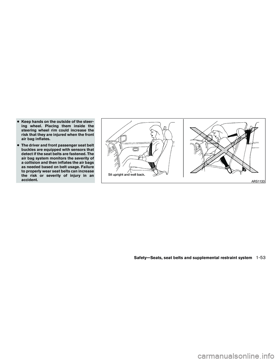 NISSAN NV PASSENGER VAN 2016 Manual PDF ●Keep hands on the outside of the steer-
ing wheel. Placing them inside the
steering wheel rim could increase the
risk that they are injured when the front
air bag inflates.
● The driver and front NISSAN NV PASSENGER VAN 2016 Manual PDF ●Keep hands on the outside of the steer-
ing wheel. Placing them inside the
steering wheel rim could increase the
risk that they are injured when the front
air bag inflates.
● The driver and front