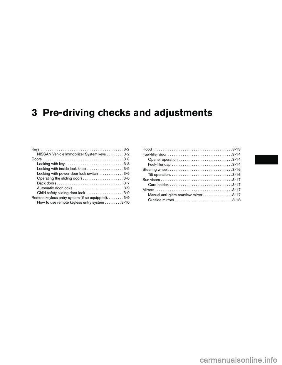 NISSAN NV200 2016  Owners Manual 3 Pre-driving checks and adjustments
Keys .............................................3-2NISSAN Vehicle Immobilizer System keys .........3-2
Doors ............................................3-3
Lock