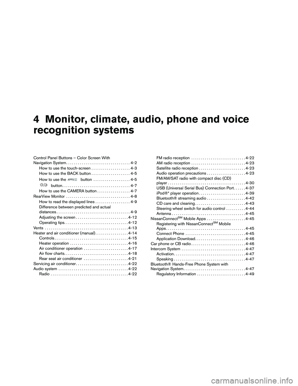 NISSAN NV200 2016  Owners Manual 4 Monitor, climate, audio, phone and voice
recognition systems
Control Panel Buttons – Color Screen With
Navigation System.................................4-2
How to use the touch-screen . . .......