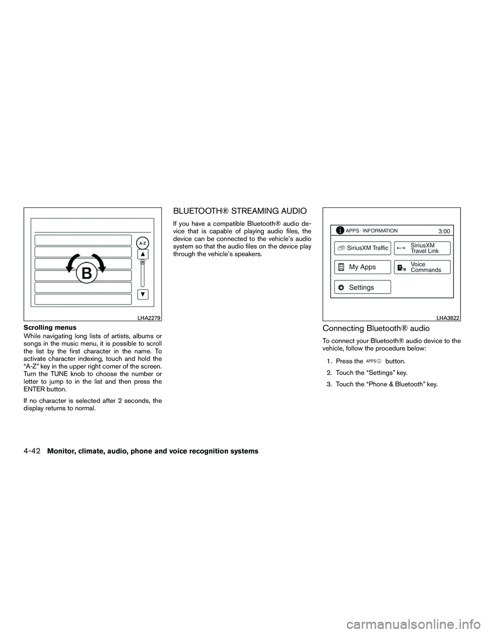NISSAN NV200 2016  Owners Manual Scrolling menus
While navigating long lists of artists, albums or
songs in the music menu, it is possible to scroll
the list by the first character in the name. To
activate character indexing, touch a