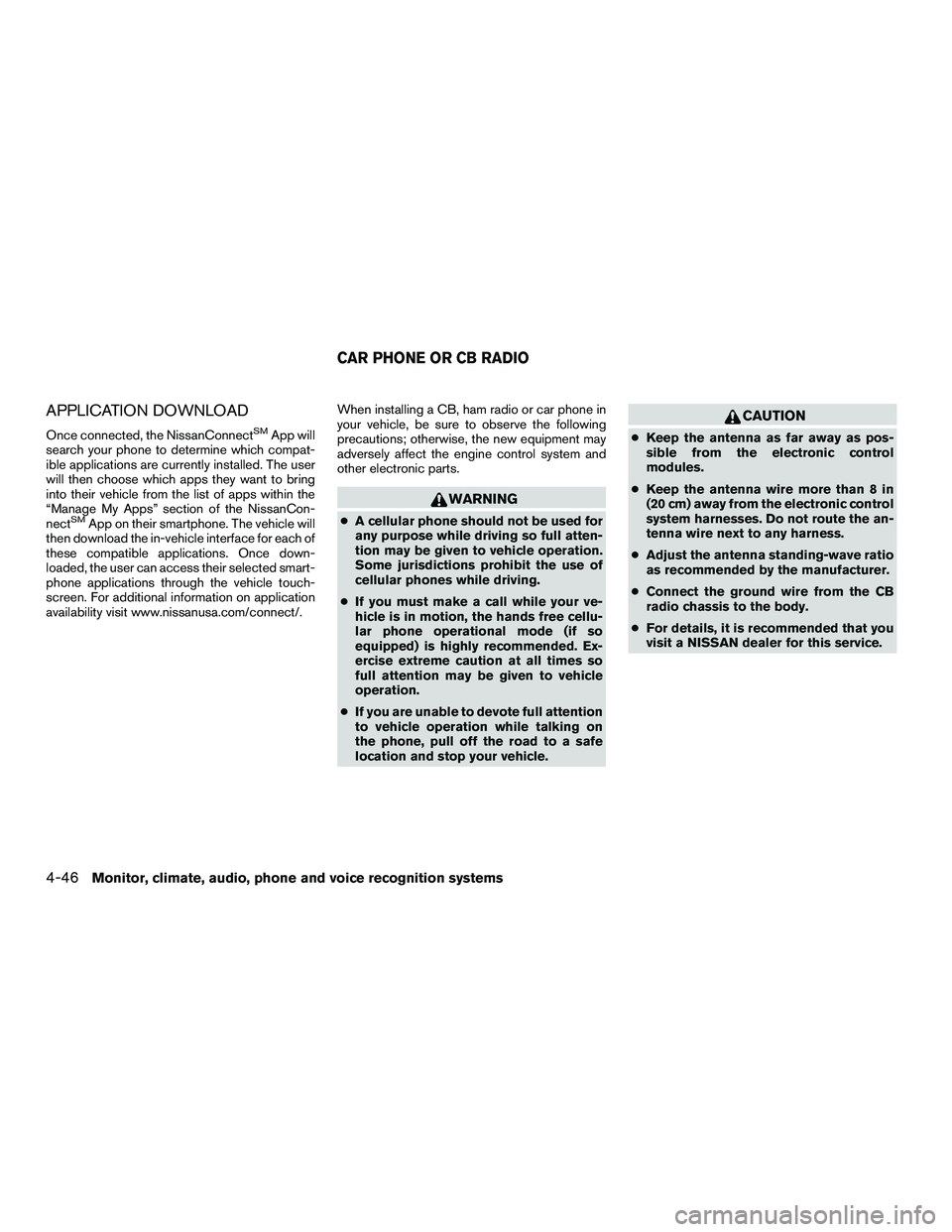 NISSAN NV200 2016  Owners Manual APPLICATION DOWNLOAD
Once connected, the NissanConnectSMApp will
search your phone to determine which compat-
ible applications are currently installed. The user
will then choose which apps they want 