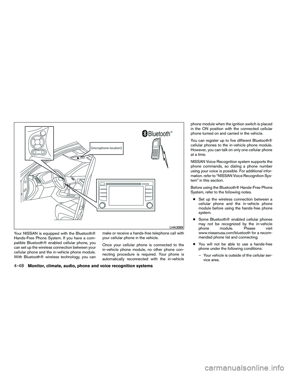 NISSAN NV200 2016  Owners Manual Your NISSAN is equipped with the Bluetooth®
Hands-Free Phone System. If you have a com-
patible Bluetooth® enabled cellular phone, you
can set up the wireless connection between your
cellular phone 