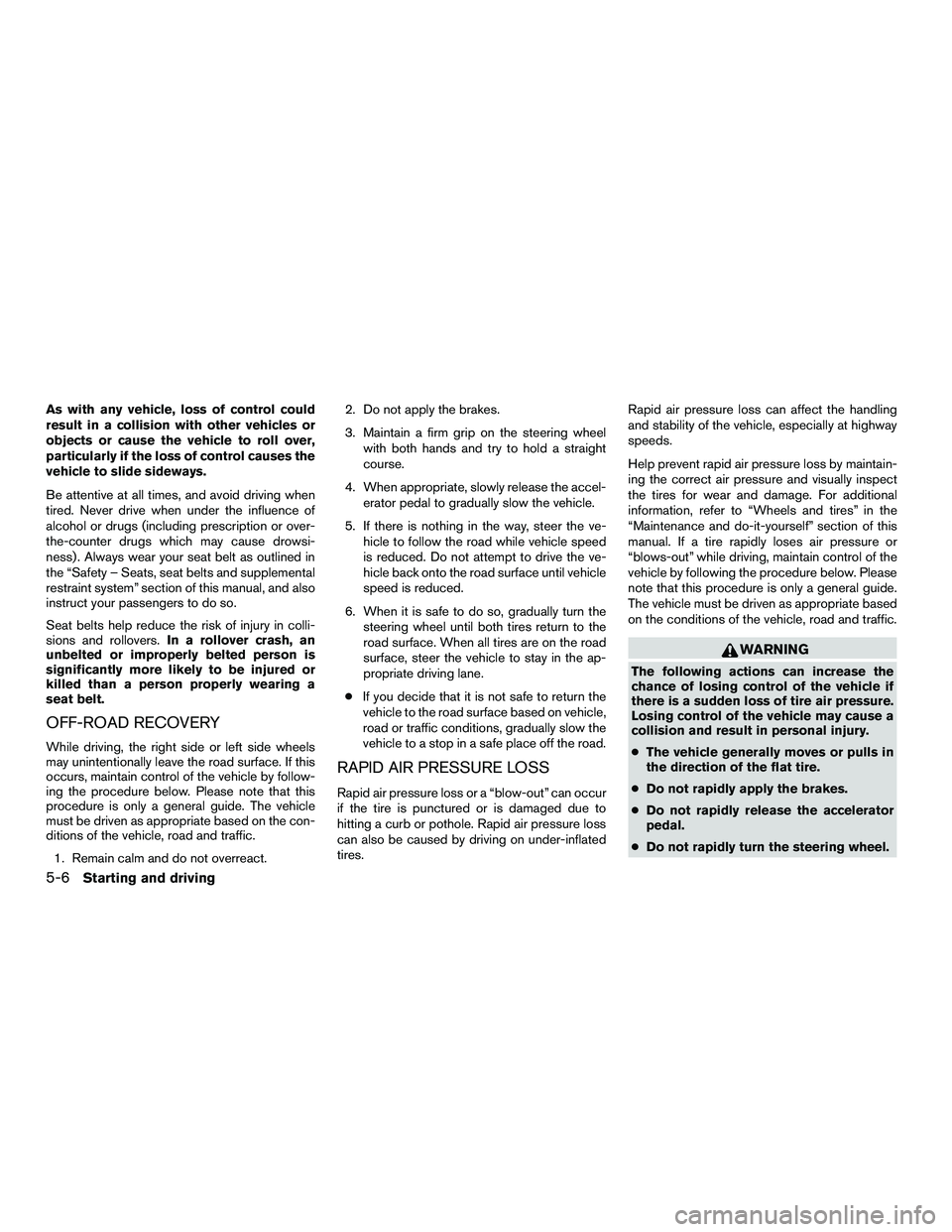 NISSAN NV200 2016 Owners Manual As with any vehicle, loss of control could
result in a collision with other vehicles or
objects or cause the vehicle to roll over,
particularly if the loss of control causes the
vehicle to slide sidew NISSAN NV200 2016 Owners Manual As with any vehicle, loss of control could
result in a collision with other vehicles or
objects or cause the vehicle to roll over,
particularly if the loss of control causes the
vehicle to slide sidew