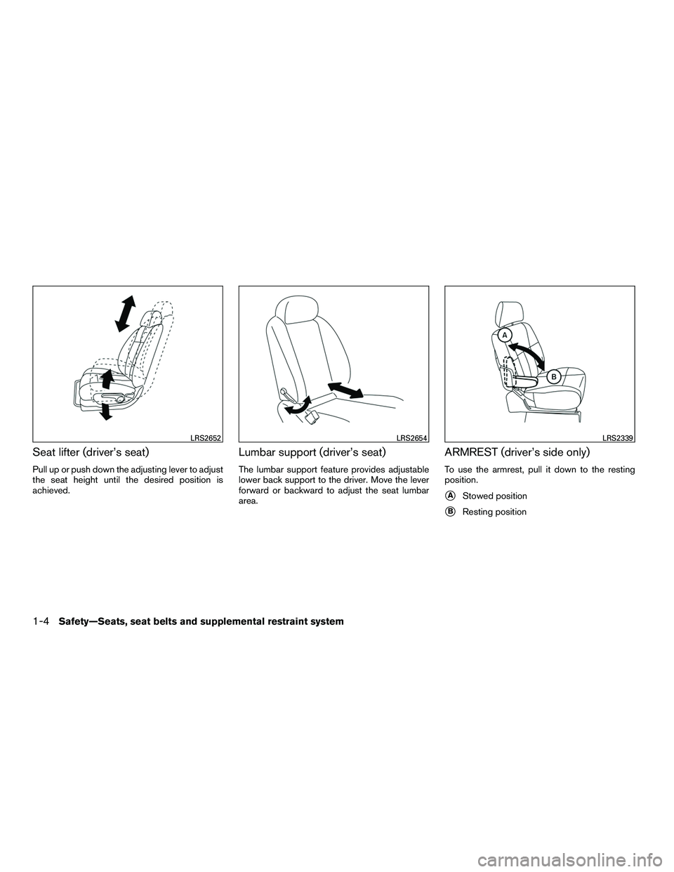 NISSAN NV200 2016 Owners Manual Seat lifter (driver’s seat)
Pull up or push down the adjusting lever to adjust
the seat height until the desired position is
achieved.
Lumbar support (driver’s seat)
The lumbar support feature pro NISSAN NV200 2016 Owners Manual Seat lifter (driver’s seat)
Pull up or push down the adjusting lever to adjust
the seat height until the desired position is
achieved.
Lumbar support (driver’s seat)
The lumbar support feature pro