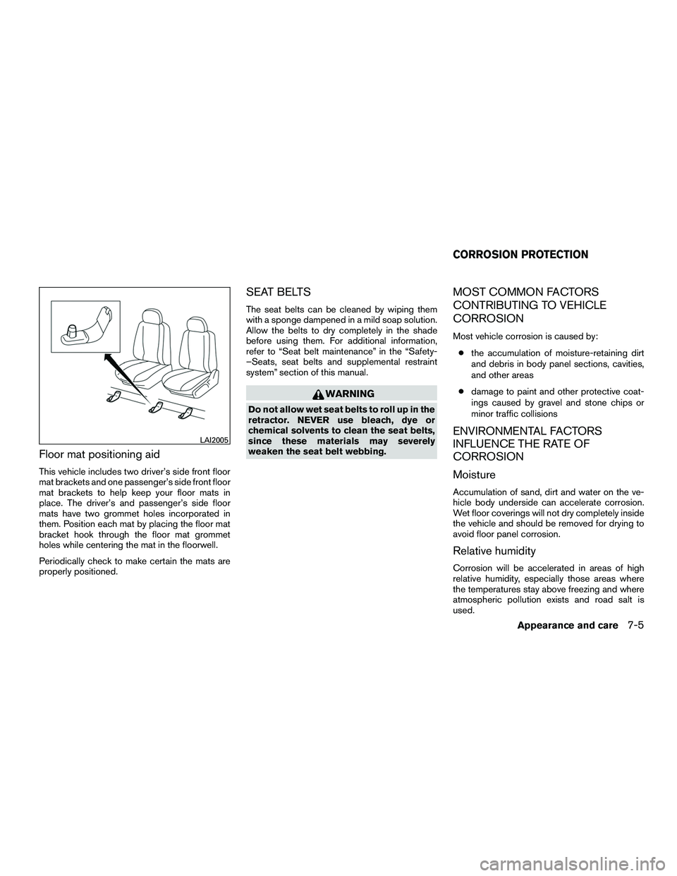 NISSAN NV200 2016 Owners Manual Floor mat positioning aid
This vehicle includes two driver’s side front floor
mat brackets and one passenger’s side front floor
mat brackets to help keep your floor mats in
place. The driver’s a NISSAN NV200 2016 Owners Manual Floor mat positioning aid
This vehicle includes two driver’s side front floor
mat brackets and one passenger’s side front floor
mat brackets to help keep your floor mats in
place. The driver’s a