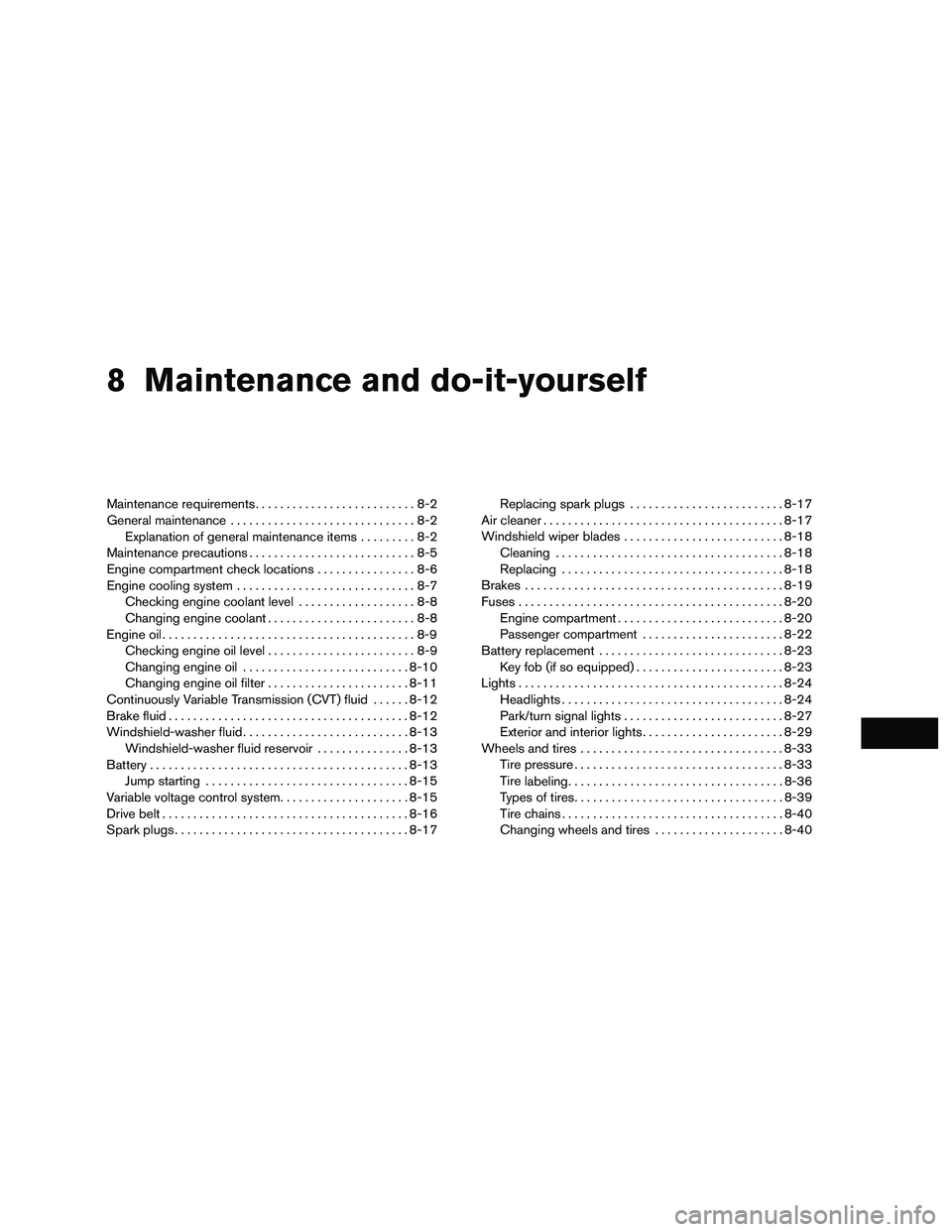 NISSAN NV200 2016  Owners Manual 8 Maintenance and do-it-yourself
Maintenance requirements..........................8-2
General maintenance ..............................8-2
Explanation of general maintenance items .........8-2
Maint