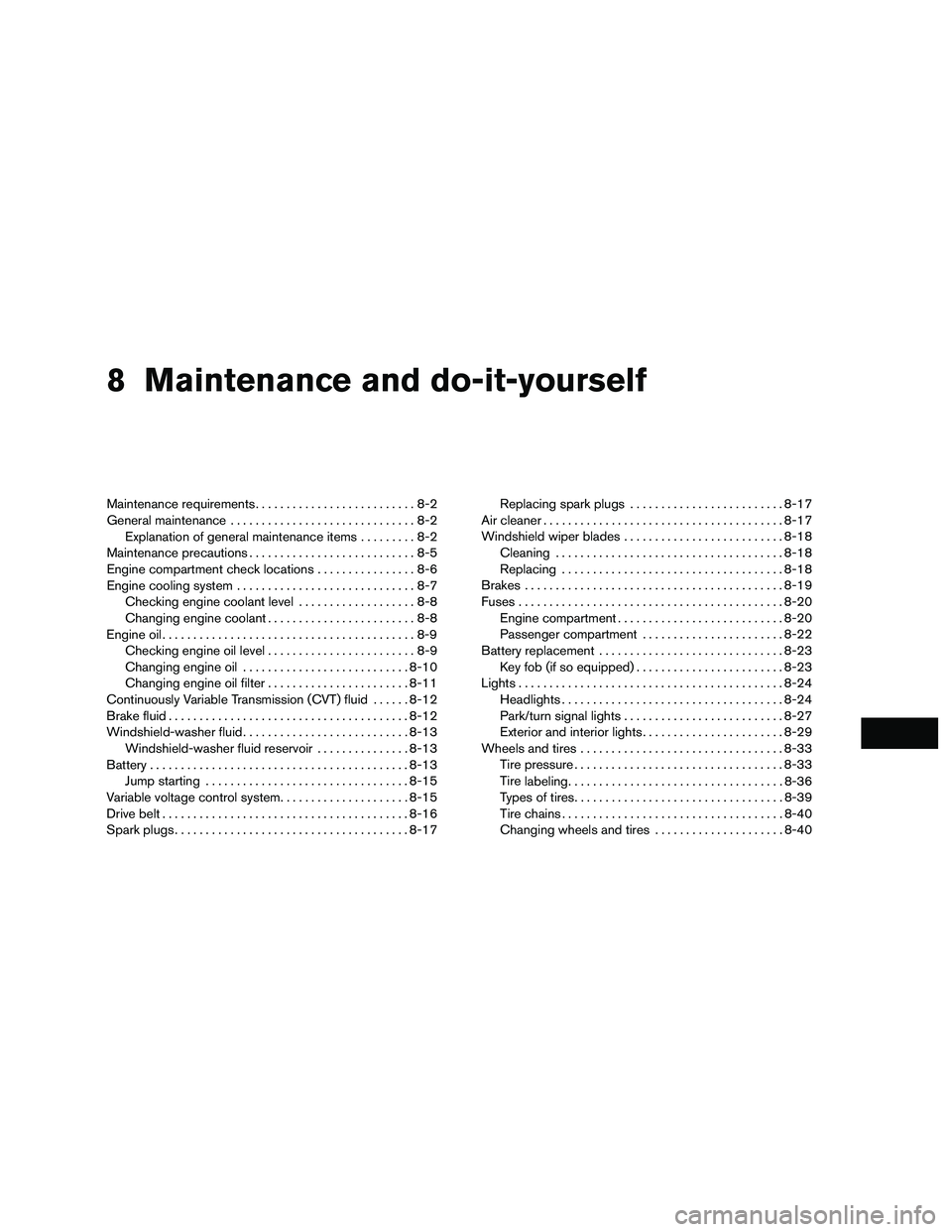 NISSAN NV200 2016 Owners Manual 8 Maintenance and do-it-yourself
Maintenance requirements..........................8-2
General maintenance ..............................8-2
Explanation of general maintenance items .........8-2
Maint NISSAN NV200 2016 Owners Manual 8 Maintenance and do-it-yourself
Maintenance requirements..........................8-2
General maintenance ..............................8-2
Explanation of general maintenance items .........8-2
Maint
