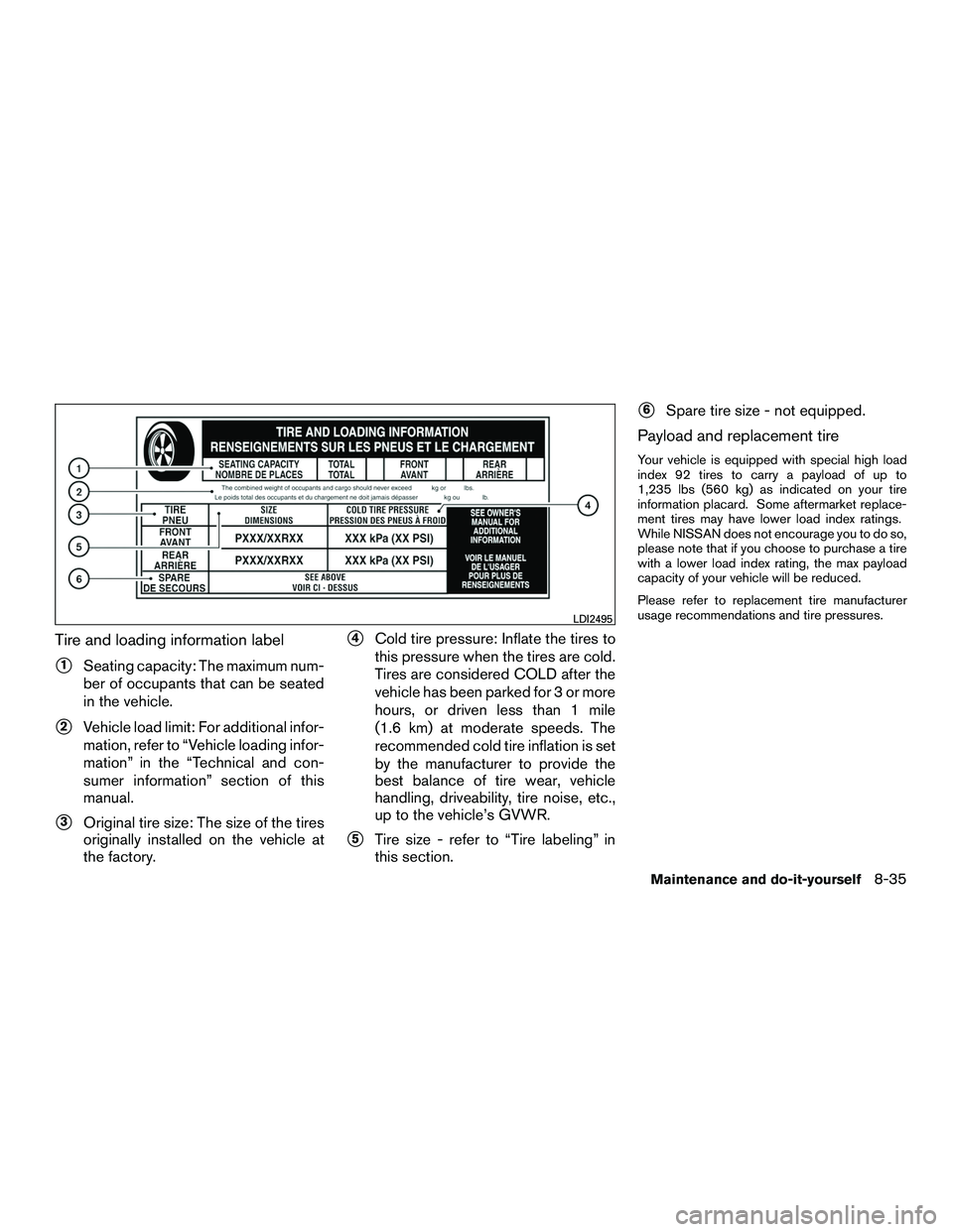 NISSAN NV200 2016  Owners Manual Tire and loading information label
1Seating capacity: The maximum num-
ber of occupants that can be seated
in the vehicle.
2Vehicle load limit: For additional infor-
mation, refer to “Vehicle load