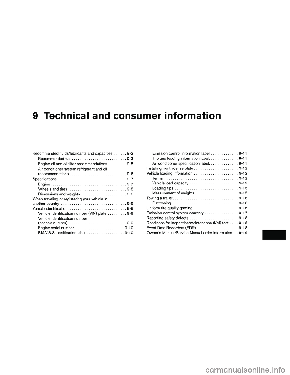 NISSAN NV200 2016  Owners Manual 9 Technical and consumer information
Recommended fluids/lubricants and capacities.......9-2
Recommended fuel .............................9-3
Engine oil and oil filter recommendations ..........9-5
Ai