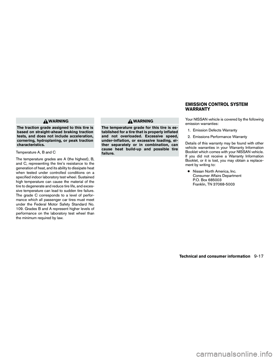 NISSAN NV200 2016  Owners Manual WARNING
The traction grade assigned to this tire is
based on straight-ahead braking traction
tests, and does not include acceleration,
cornering, hydroplaning, or peak traction
characteristics.
Temper
