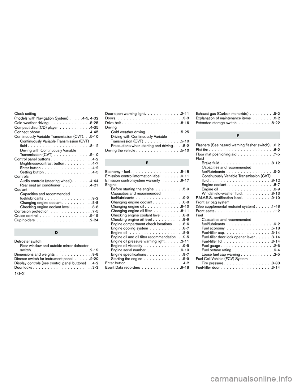 NISSAN NV200 2016  Owners Manual Clock setting
(models with Navigation System).....4-5,4-32
Cold weather driving ...............5-25
Compact disc (CD) player ...........4-35
Connect phone .................4-45
Continuously Variable T
