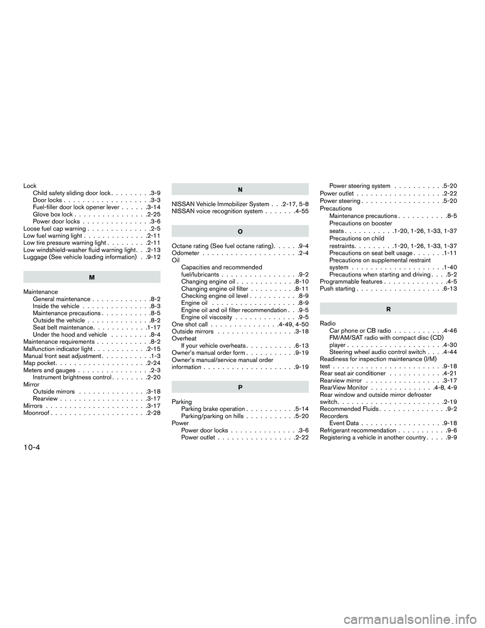 NISSAN NV200 2016  Owners Manual LockChild safety sliding door lock .........3-9
Door locks ...................3-3
Fuel-filler door lock opener lever ......3-14
Gloveboxlock................2-25
Power door locks ...............3-6
Loo