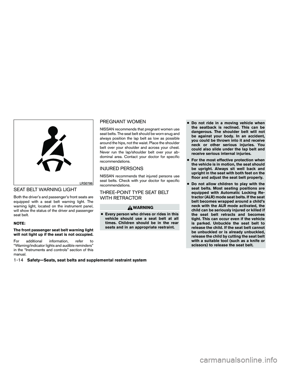 NISSAN NV200 2016 Owners Guide SEAT BELT WARNING LIGHT
Both the driver’s and passenger’s front seats are
equipped with a seat belt warning light. The
warning light, located on the instrument panel,
will show the status of the d NISSAN NV200 2016 Owners Guide SEAT BELT WARNING LIGHT
Both the driver’s and passenger’s front seats are
equipped with a seat belt warning light. The
warning light, located on the instrument panel,
will show the status of the d