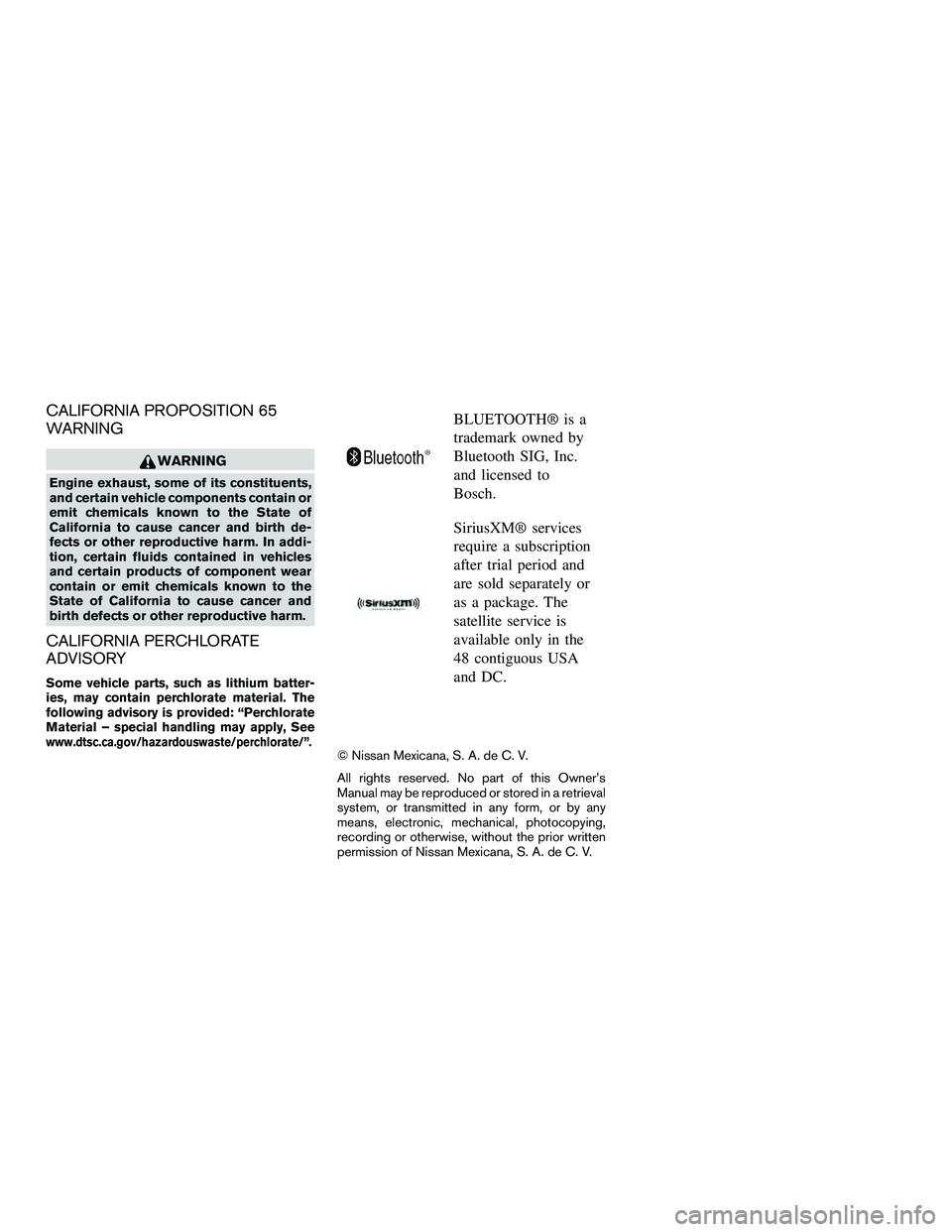 NISSAN NV200 2016  Owners Manual CALIFORNIA PROPOSITION 65
WARNING
WARNING
Engine exhaust, some of its constituents,
and certain vehicle components contain or
emit chemicals known to the State of
California to cause cancer and birth 