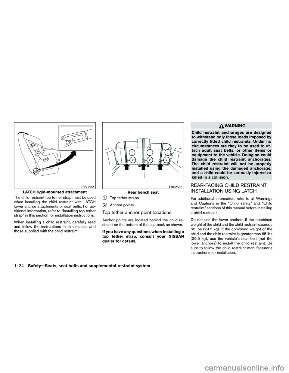 NISSAN NV200 2016 Service Manual The child restraint top tether strap must be used
when installing the child restraint with LATCH
lower anchor attachments or seat belts. For ad-
ditional information, refer to “Installing top tether NISSAN NV200 2016 Service Manual The child restraint top tether strap must be used
when installing the child restraint with LATCH
lower anchor attachments or seat belts. For ad-
ditional information, refer to “Installing top tether