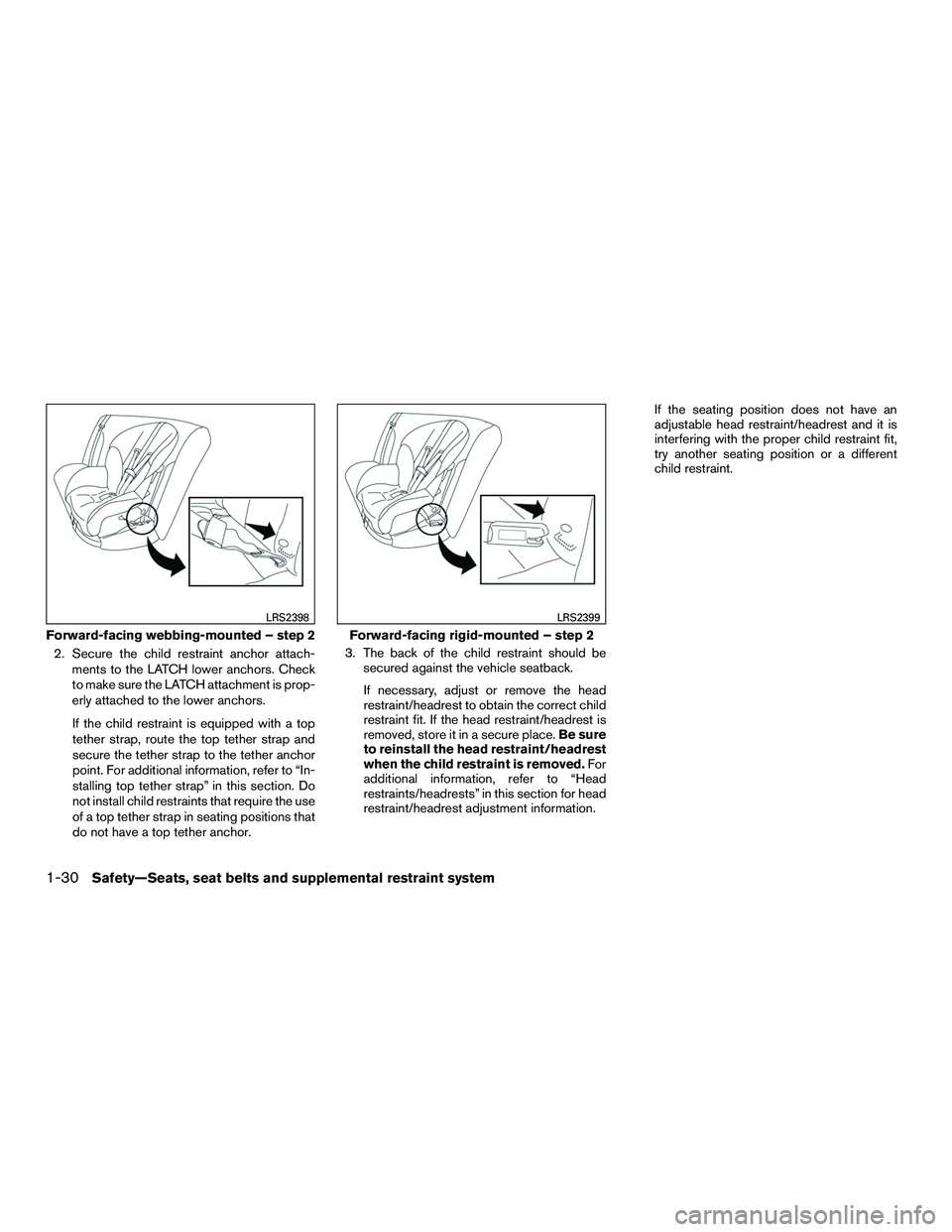 NISSAN NV200 2016 Service Manual 2. Secure the child restraint anchor attach-ments to the LATCH lower anchors. Check
to make sure the LATCH attachment is prop-
erly attached to the lower anchors.
If the child restraint is equipped wi NISSAN NV200 2016 Service Manual 2. Secure the child restraint anchor attach-ments to the LATCH lower anchors. Check
to make sure the LATCH attachment is prop-
erly attached to the lower anchors.
If the child restraint is equipped wi