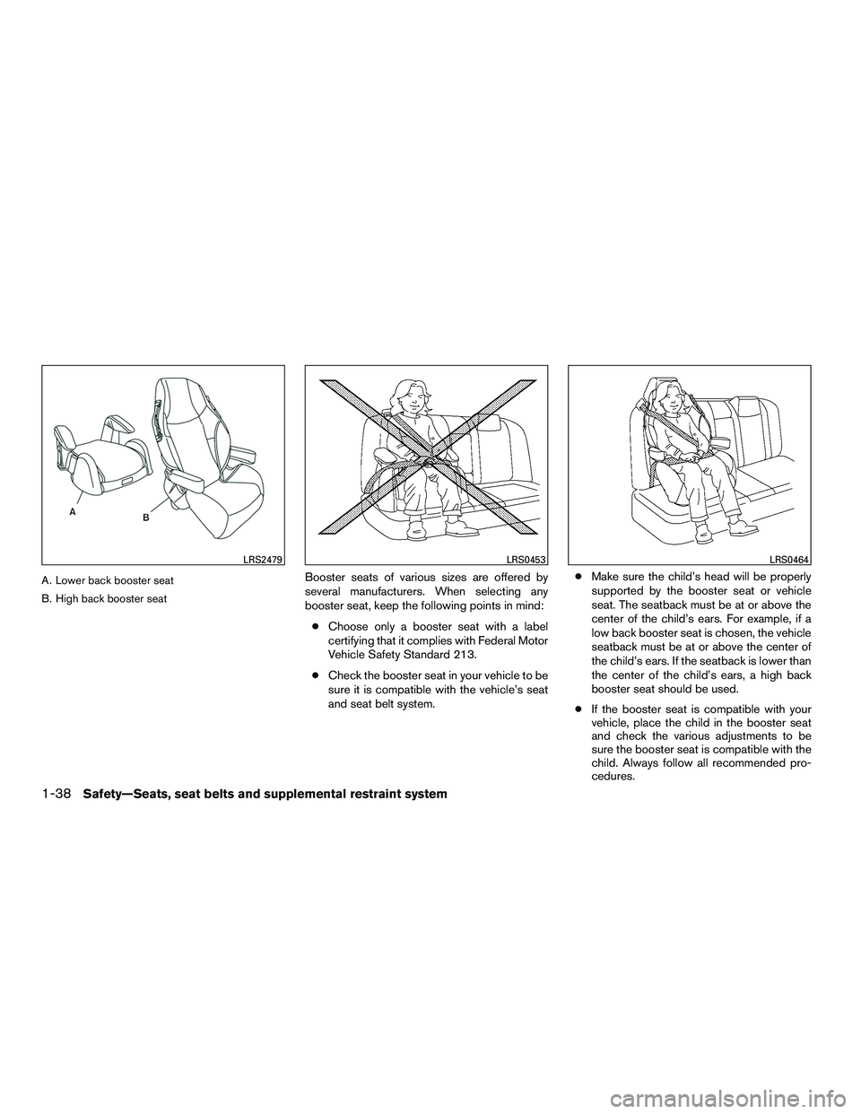 NISSAN NV200 2016 Workshop Manual A. Lower back booster seat
B. High back booster seatBooster seats of various sizes are offered by
several manufacturers. When selecting any
booster seat, keep the following points in mind:● Choose o