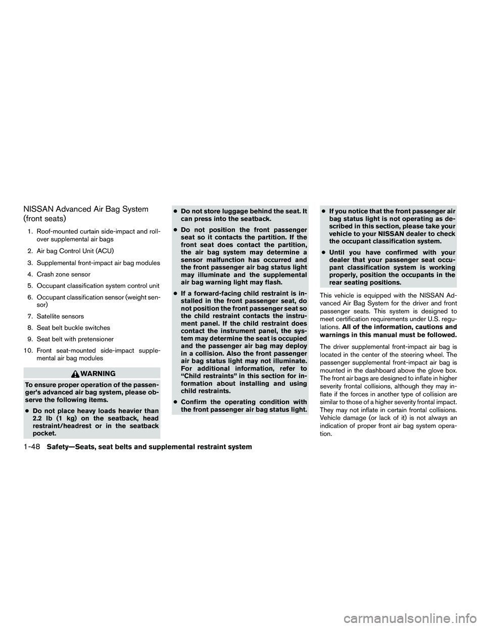 NISSAN NV200 2016 Repair Manual NISSAN Advanced Air Bag System
(front seats)
1. Roof-mounted curtain side-impact and roll-over supplemental air bags
2. Air bag Control Unit (ACU)
3. Supplemental front-impact air bag modules
4. Crash
