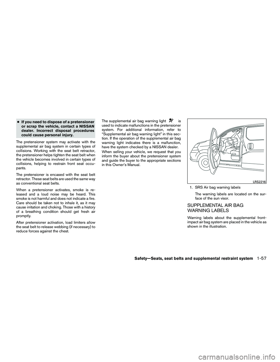 NISSAN NV200 2016 Manual PDF ●If you need to dispose of a pretensioner
or scrap the vehicle, contact a NISSAN
dealer. Incorrect disposal procedures
could cause personal injury.
The pretensioner system may activate with the
supp NISSAN NV200 2016 Manual PDF ●If you need to dispose of a pretensioner
or scrap the vehicle, contact a NISSAN
dealer. Incorrect disposal procedures
could cause personal injury.
The pretensioner system may activate with the
supp