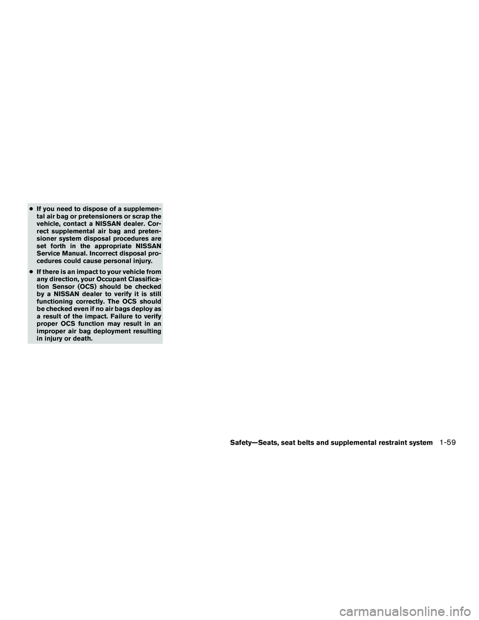 NISSAN NV200 2016 Manual PDF ●If you need to dispose of a supplemen-
tal air bag or pretensioners or scrap the
vehicle, contact a NISSAN dealer. Cor-
rect supplemental air bag and preten-
sioner system disposal procedures are
s NISSAN NV200 2016 Manual PDF ●If you need to dispose of a supplemen-
tal air bag or pretensioners or scrap the
vehicle, contact a NISSAN dealer. Cor-
rect supplemental air bag and preten-
sioner system disposal procedures are
s