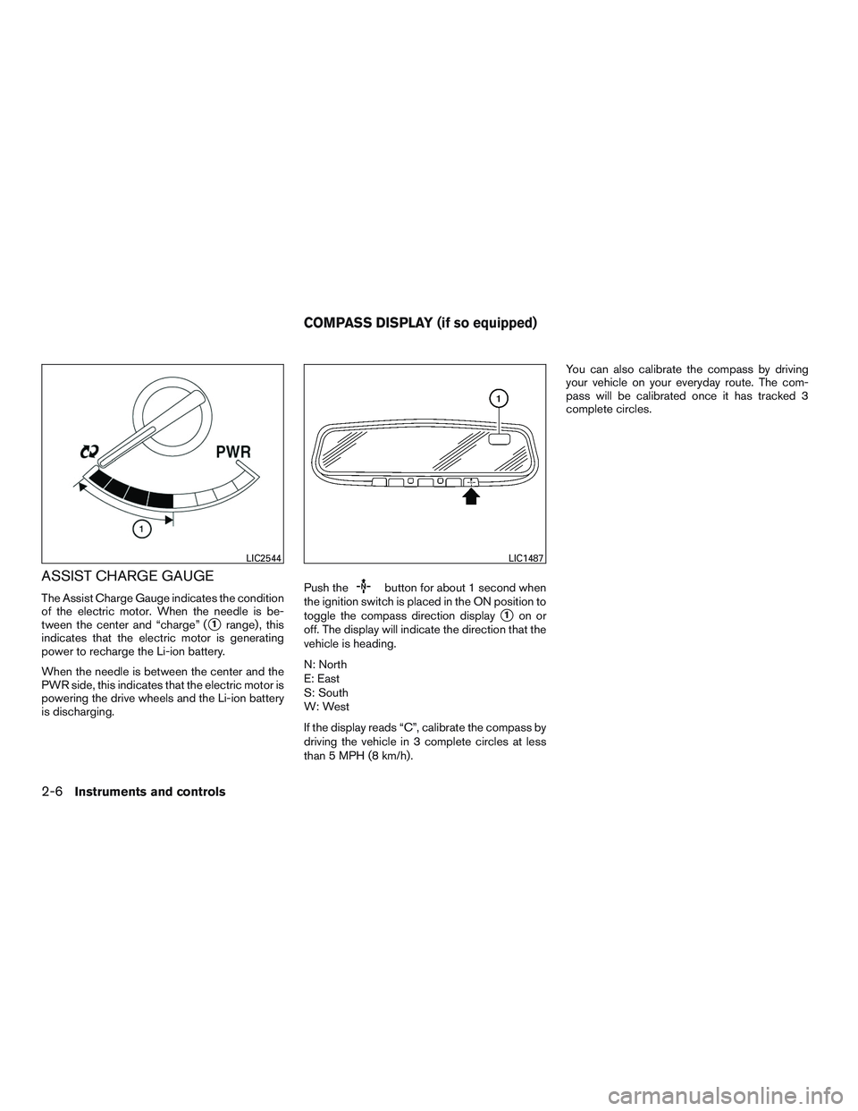 NISSAN PATHFINDER HYBRID 2015  Owners Manual ASSIST CHARGE GAUGE
The Assist Charge Gauge indicates the condition
of the electric motor. When the needle is be-
tween the center and “charge” (
1range) , this
indicates that the electric motor 