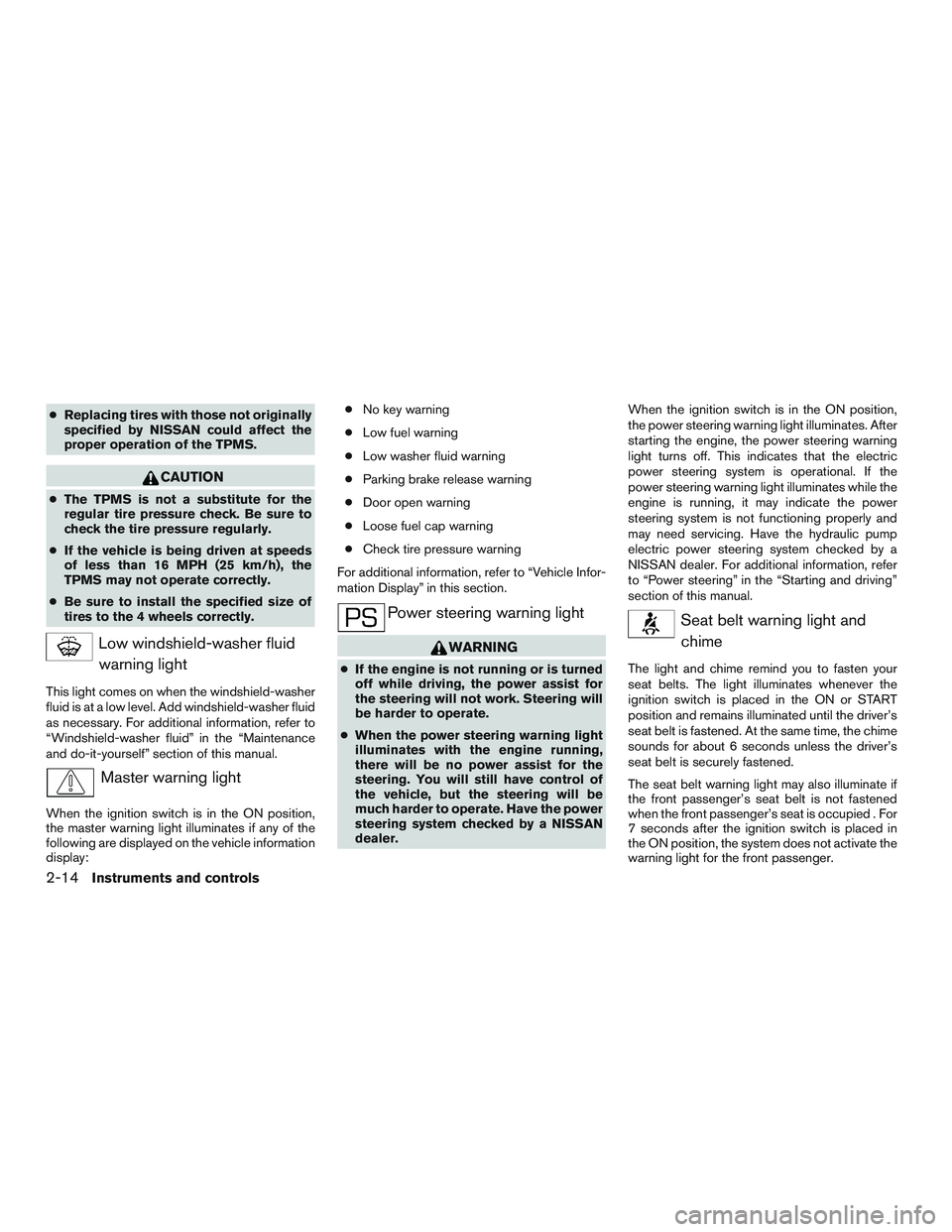 NISSAN PATHFINDER HYBRID 2015 Owners Manual ●Replacing tires with those not originally
specified by NISSAN could affect the
proper operation of the TPMS.
CAUTION
●The TPMS is not a substitute for the
regular tire pressure check. Be sure to
NISSAN PATHFINDER HYBRID 2015 Owners Manual ●Replacing tires with those not originally
specified by NISSAN could affect the
proper operation of the TPMS.
CAUTION
●The TPMS is not a substitute for the
regular tire pressure check. Be sure to