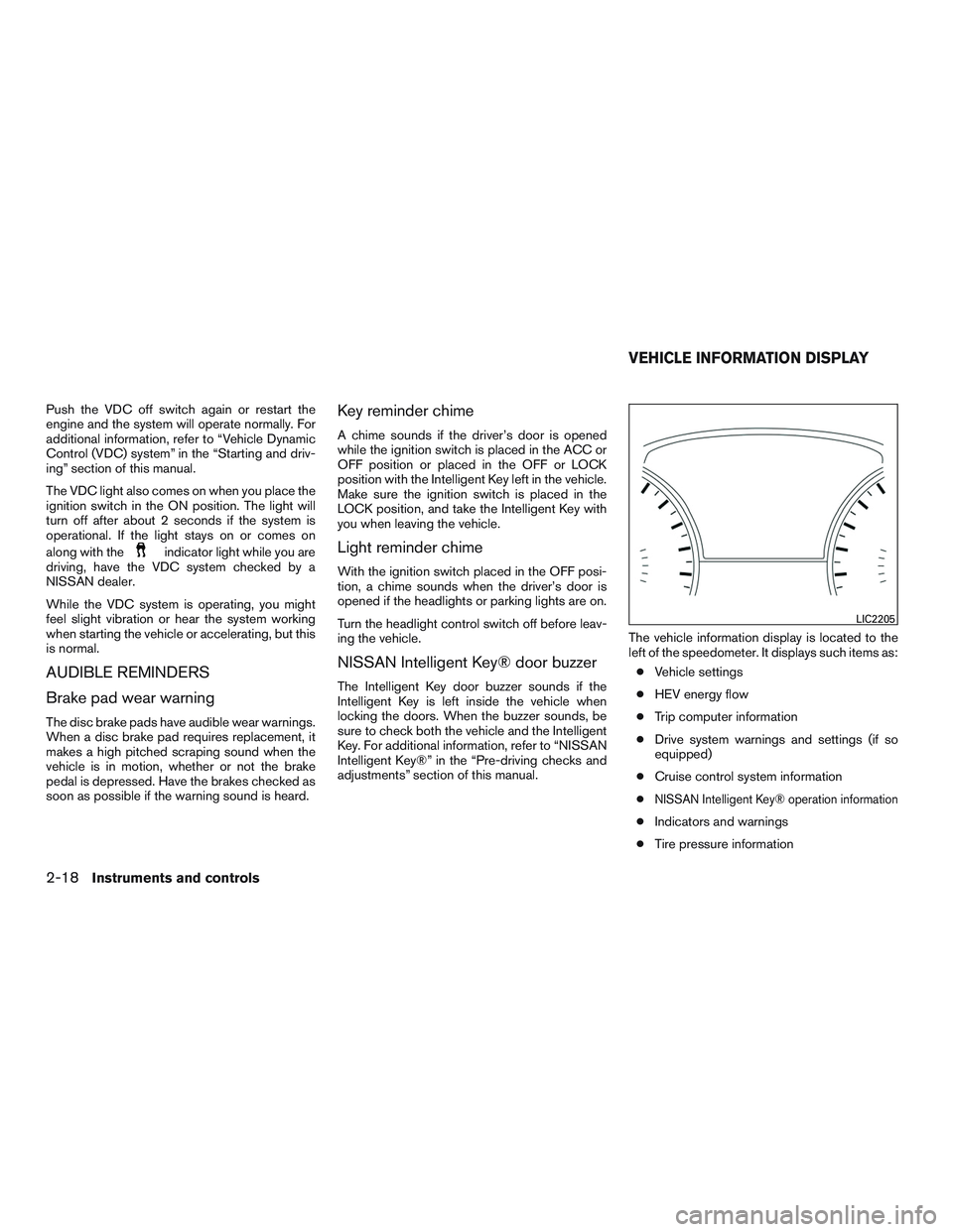 NISSAN PATHFINDER HYBRID 2015 Owners Manual Push the VDC off switch again or restart the
engine and the system will operate normally. For
additional information, refer to “Vehicle Dynamic
Control (VDC) system” in the “Starting and driv-
i NISSAN PATHFINDER HYBRID 2015 Owners Manual Push the VDC off switch again or restart the
engine and the system will operate normally. For
additional information, refer to “Vehicle Dynamic
Control (VDC) system” in the “Starting and driv-
i