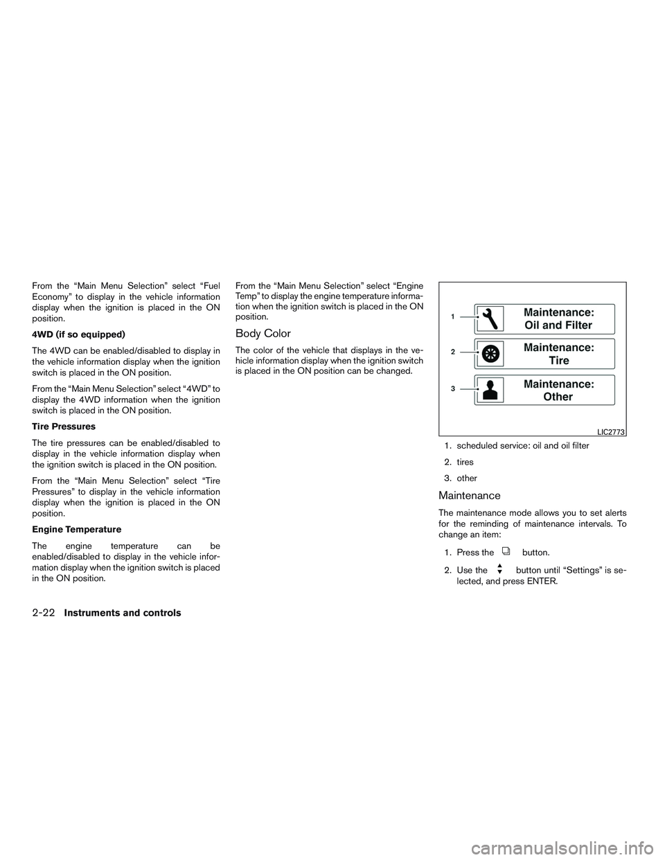 NISSAN PATHFINDER HYBRID 2015 Owners Manual From the “Main Menu Selection” select “Fuel
Economy” to display in the vehicle information
display when the ignition is placed in the ON
position.
4WD (if so equipped)
The 4WD can be enabled/d NISSAN PATHFINDER HYBRID 2015 Owners Manual From the “Main Menu Selection” select “Fuel
Economy” to display in the vehicle information
display when the ignition is placed in the ON
position.
4WD (if so equipped)
The 4WD can be enabled/d
