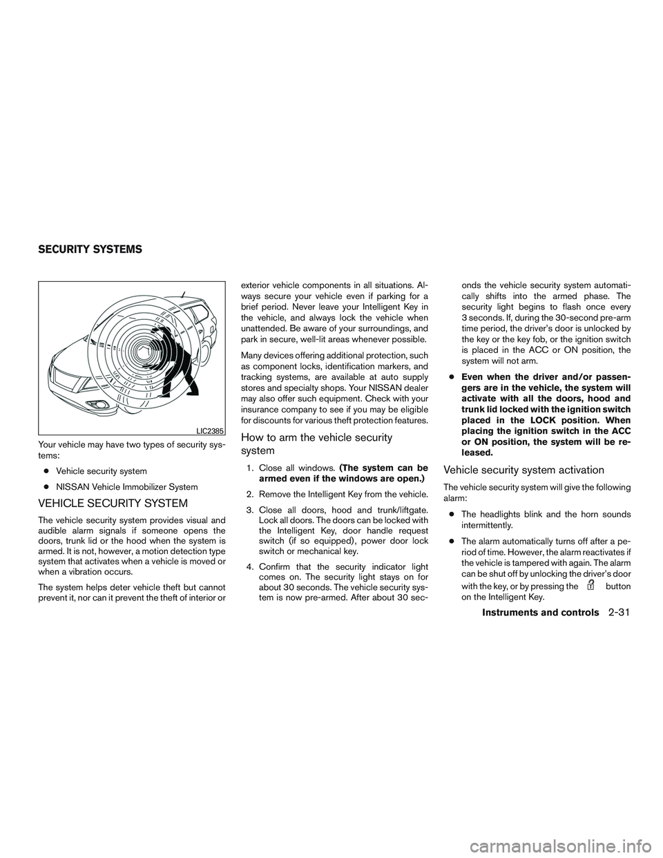 NISSAN PATHFINDER HYBRID 2015  Owners Manual Your vehicle may have two types of security sys-
tems:
●Vehicle security system
●NISSAN Vehicle Immobilizer System
VEHICLE SECURITY SYSTEM
The vehicle security system provides visual and
audible a