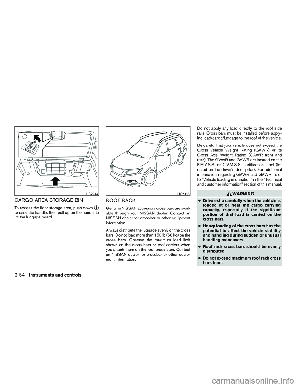 NISSAN PATHFINDER HYBRID 2015  Owners Manual CARGO AREA STORAGE BIN
To access the floor storage area, push down1
to raise the handle, then pull up on the handle to
lift the luggage board.
ROOF RACK
Genuine NISSAN accessory cross bars are avail-