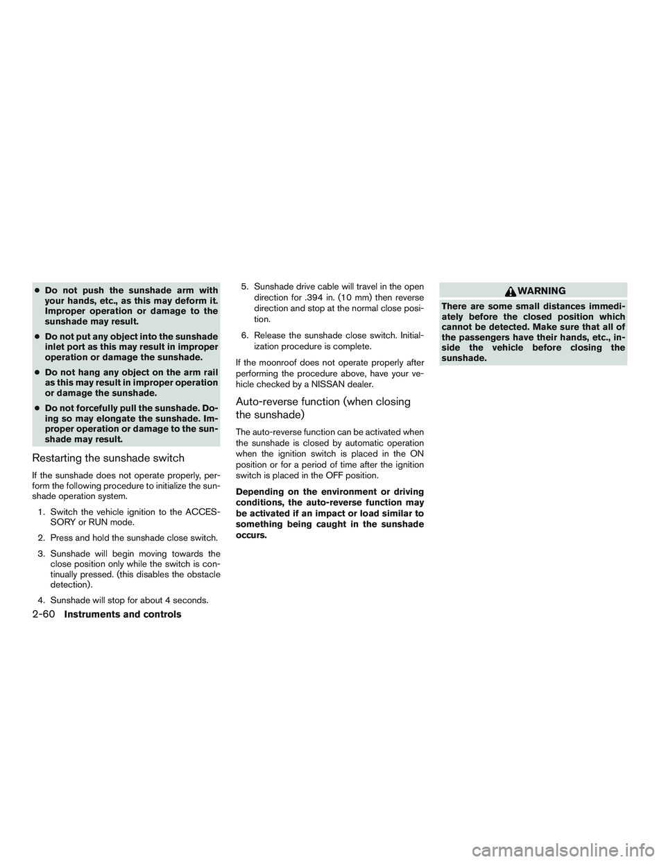 NISSAN PATHFINDER HYBRID 2015  Owners Manual ●Do not push the sunshade arm with
your hands, etc., as this may deform it.
Improper operation or damage to the
sunshade may result.
●Do not put any object into the sunshade
inlet port as this may