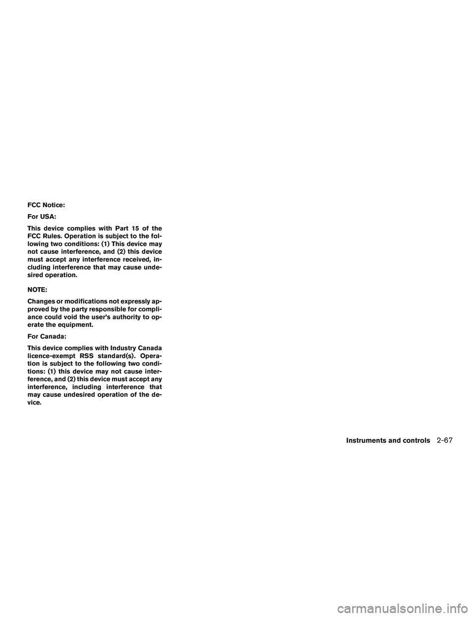 NISSAN PATHFINDER HYBRID 2015  Owners Manual FCC Notice:
For USA:
This device complies with Part 15 of the
FCC Rules. Operation is subject to the fol-
lowing two conditions: (1) This device may
not cause interference, and (2) this device
must ac
