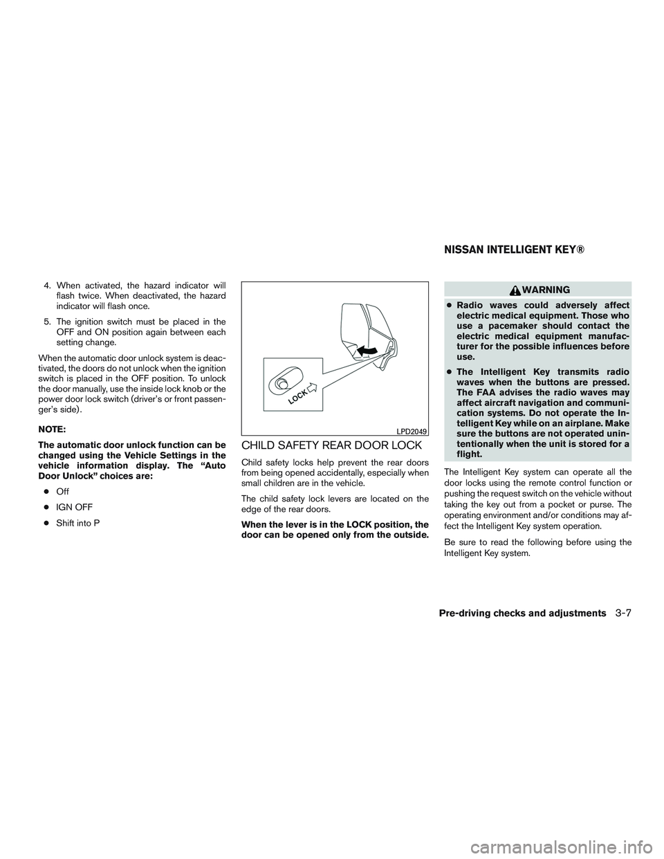 NISSAN PATHFINDER HYBRID 2015  Owners Manual 4. When activated, the hazard indicator will
flash twice. When deactivated, the hazard
indicator will flash once.
5. The ignition switch must be placed in the
OFF and ON position again between each
se