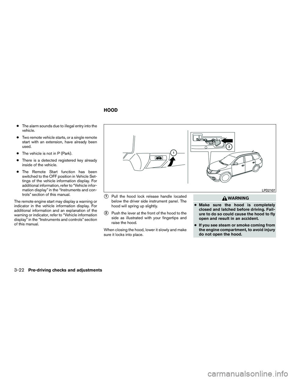 NISSAN PATHFINDER HYBRID 2015  Owners Manual ●The alarm sounds due to illegal entry into the
vehicle.
●Two remote vehicle starts, or a single remote
start with an extension, have already been
used.
●The vehicle is not in P (Park) .
●Ther