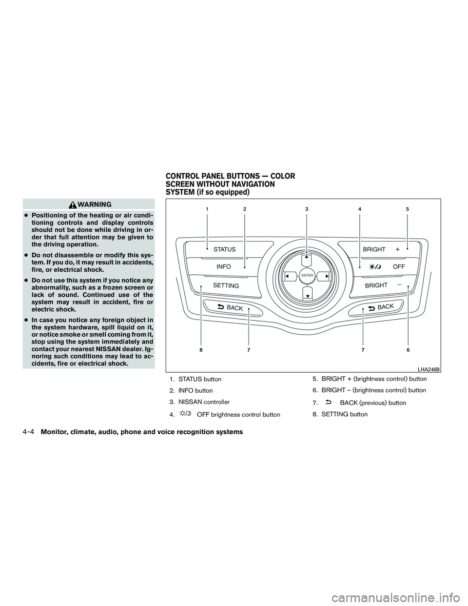 NISSAN PATHFINDER HYBRID 2015  Owners Manual WARNING
●Positioning of the heating or air condi-
tioning controls and display controls
should not be done while driving in or-
der that full attention may be given to
the driving operation.
●Do n