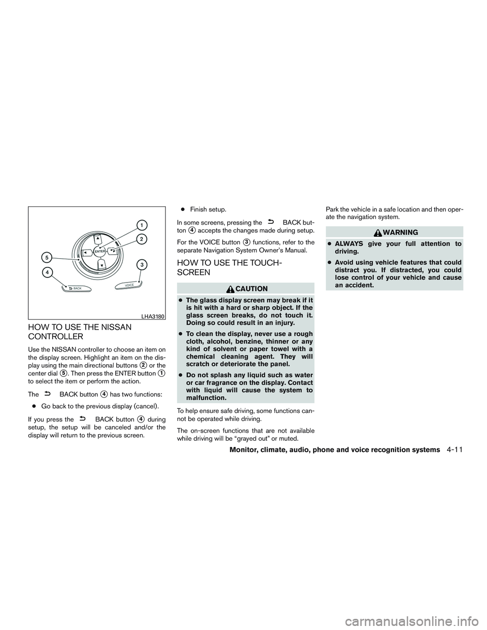 NISSAN PATHFINDER HYBRID 2015  Owners Manual HOW TO USE THE NISSAN
CONTROLLER
Use the NISSAN controller to choose an item on
the display screen. Highlight an item on the dis-
play using the main directional buttons
2or the
center dial
5. Then 